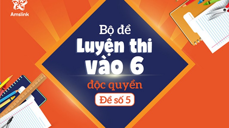 BỘ ĐỀ LUYỆN THI VÀO 6 ĐỘC QUYỀN - ĐỀ SỐ 05